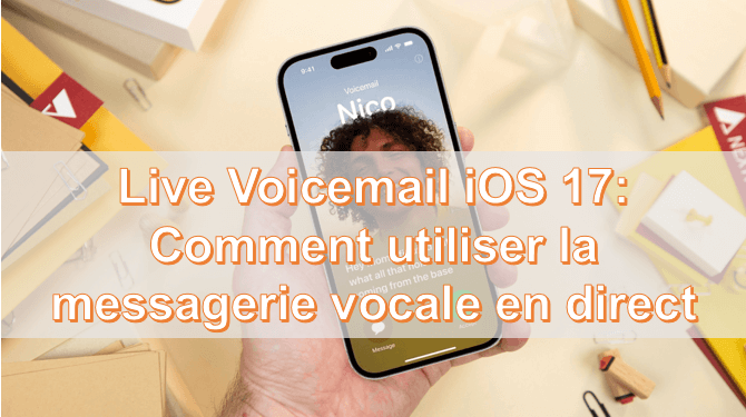 [iOS 17] Qu'est-ce que le Live Voicemail (Messagerie vocale en direct) ?