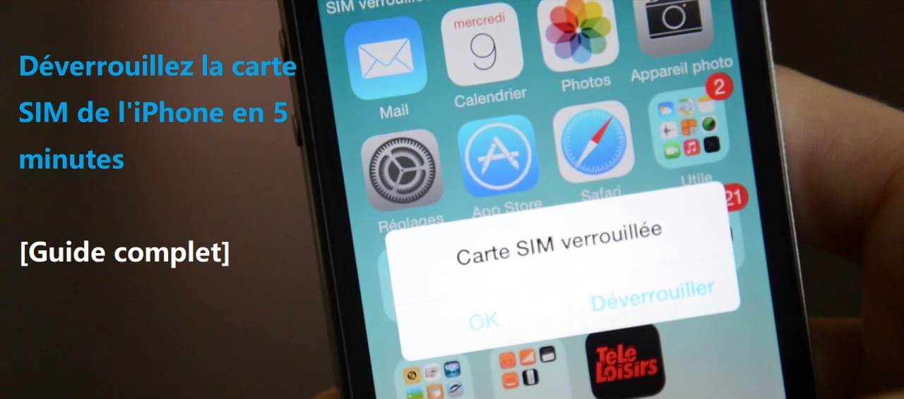 Carte SIM verrouillée iPhone ? Déverrouiller la carte SIM de l'iPhone en 5 minutes [Guide complet]