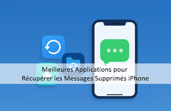 Top 5 Applications pour Récupérer les Messages Supprimés iPhone