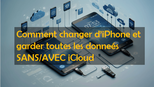 3 Méthodes pour changer d'iPhone et tout garder SANS/AVEC iCloud