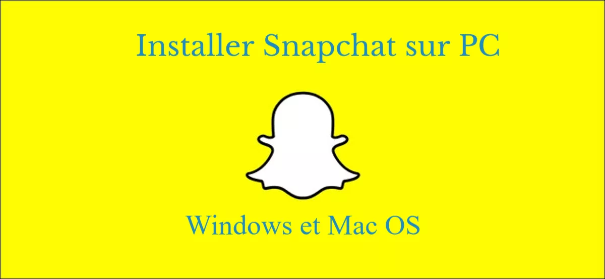 Comment installer Snapchat sur PC (Windows et Mac) ?