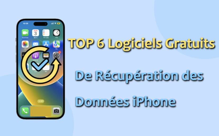 TOP 6 Logiciels Gratuits de Récupération des Données iPhone Recommandés