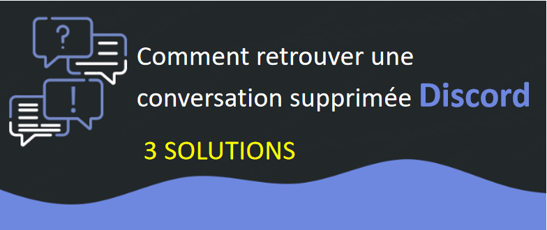 Comment retrouver une conversation supprimée Discord ? 3 Solutions