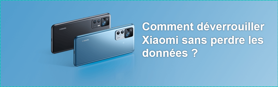 Comment déverrouiller Xiaomi sans perdre les données ?