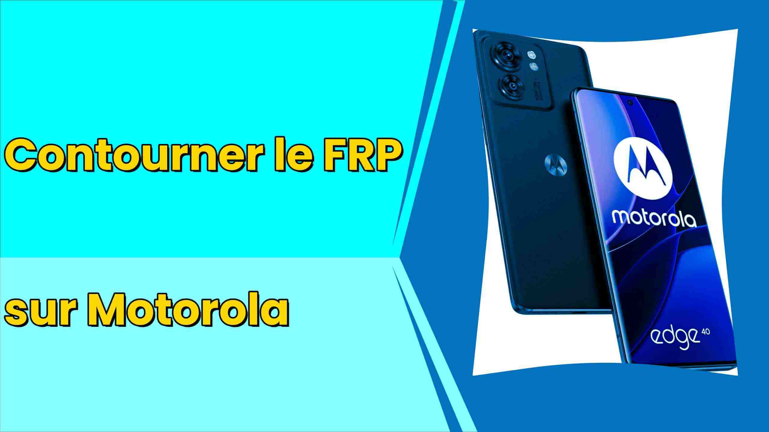 Contourner le FRP sur Motorola - Télécharger les outils FRP bypass de Motorola