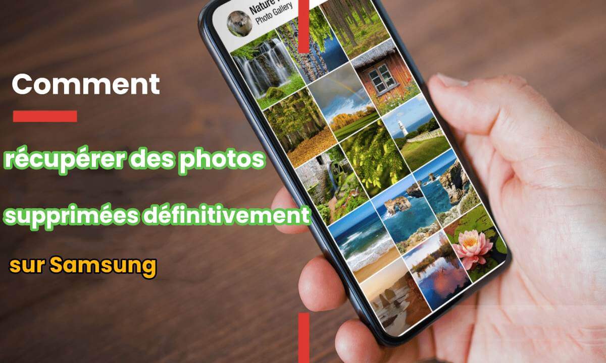 Comment récupérer des photos définitivement supprimées du Samsung