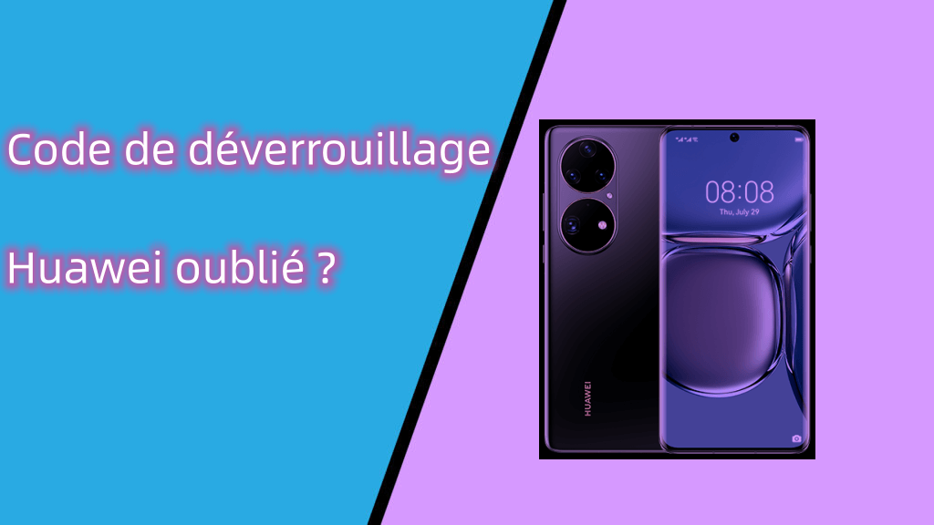 Code de déverrouillage Huawei oublié ? 6 méthodes de déverrouillage