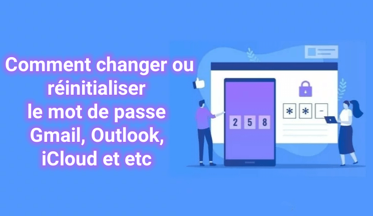 comment changer ou réinitialiser votre mot de passe Gmail, hotmail, Yahoo, iCloud