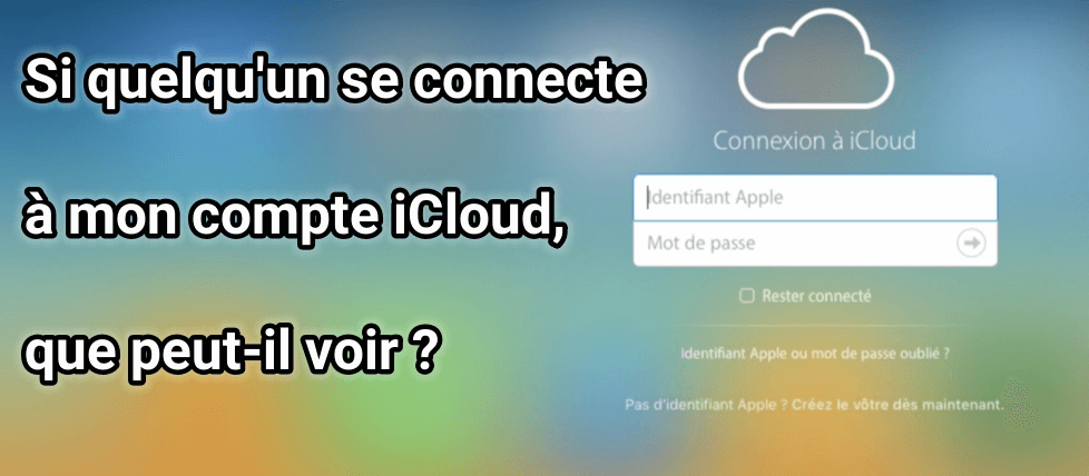 Si quelqu'un se connecte à mon compte iCloud, que peut-il voir 