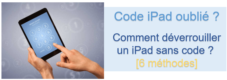 Code iPad oublié ? Comment débloquer iPad sans code ?