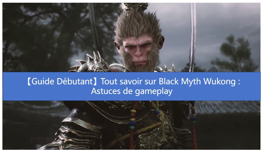 Guide Débutant du Black Myth : Wukong