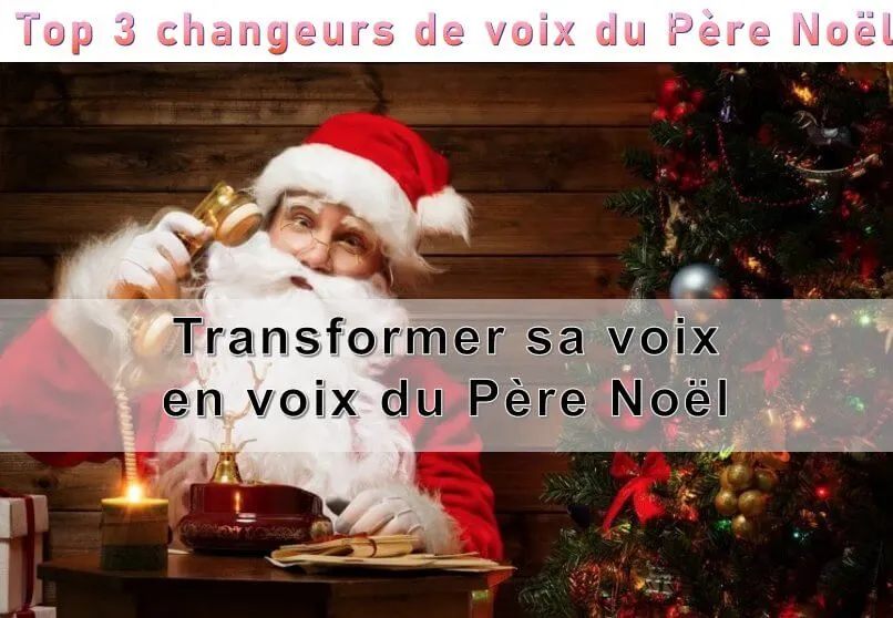 Top 3 changeurs de voix du Père Noël : Transformer sa voix en Père Noël