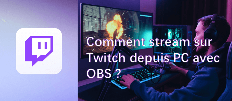 Comment stream sur Twitch depuis PC avec OBS ?