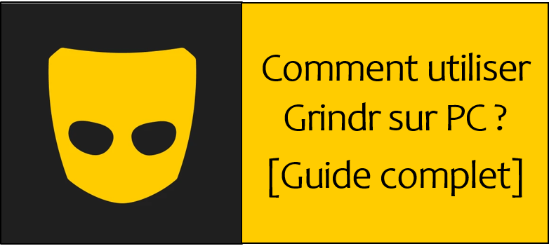 [Guide complet 2024] Comment utiliser Grindr sur PC gratuitement