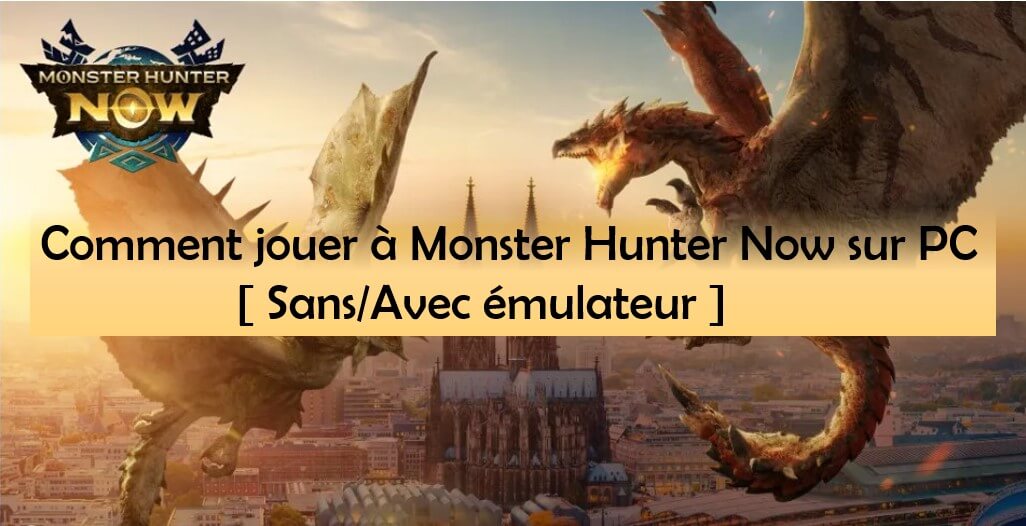 Jouer à Monster Hunter Now PC [ Sans/Avec émulateur ]