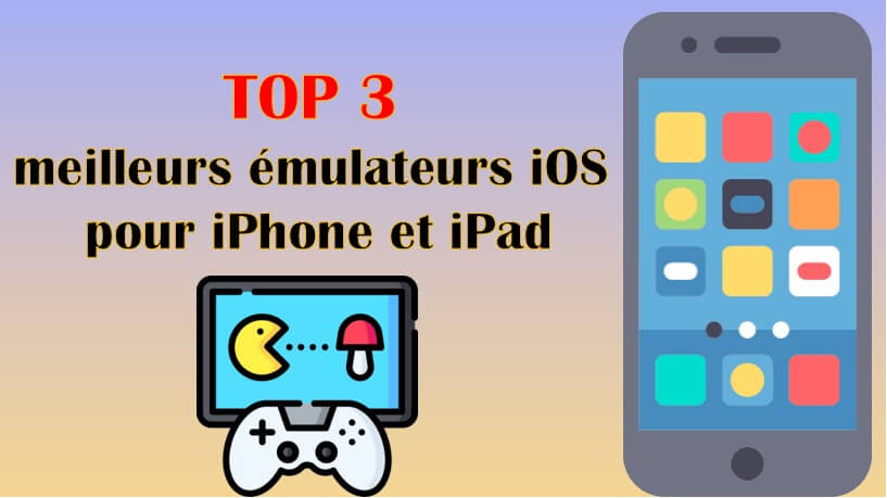 TOP 3 meilleurs émulateurs iOS pour iPhone et iPad