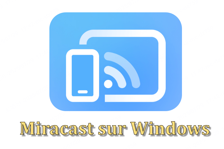 miracast sur windows 7/8/10/11