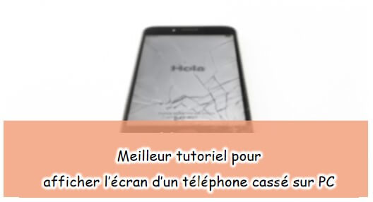 [2025 Nouveau tutoriel] Afficher l’écran d’un téléphone cassé sur PC