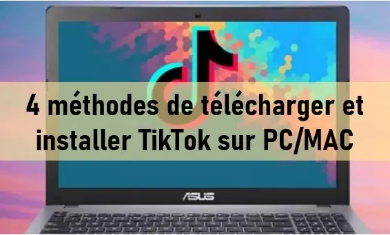 4 mÃ©thodes de tÃ©lÃ©charger et installer TikTok sur PC/MAC