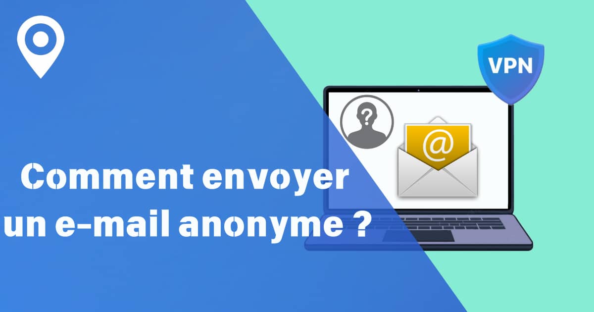 Comment envoyer un e-mail anonyme ?