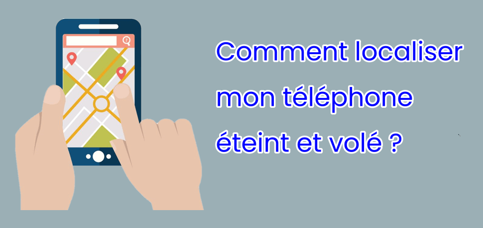 localiser un téléphone volé et éteint