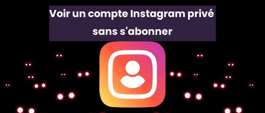 voir un compte instagram privé sans s'abonner