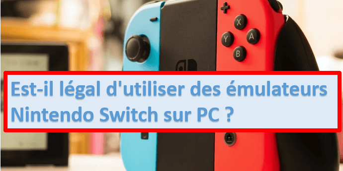 Est-il légal d'utiliser des émulateurs Nintendo Switch sur PC 