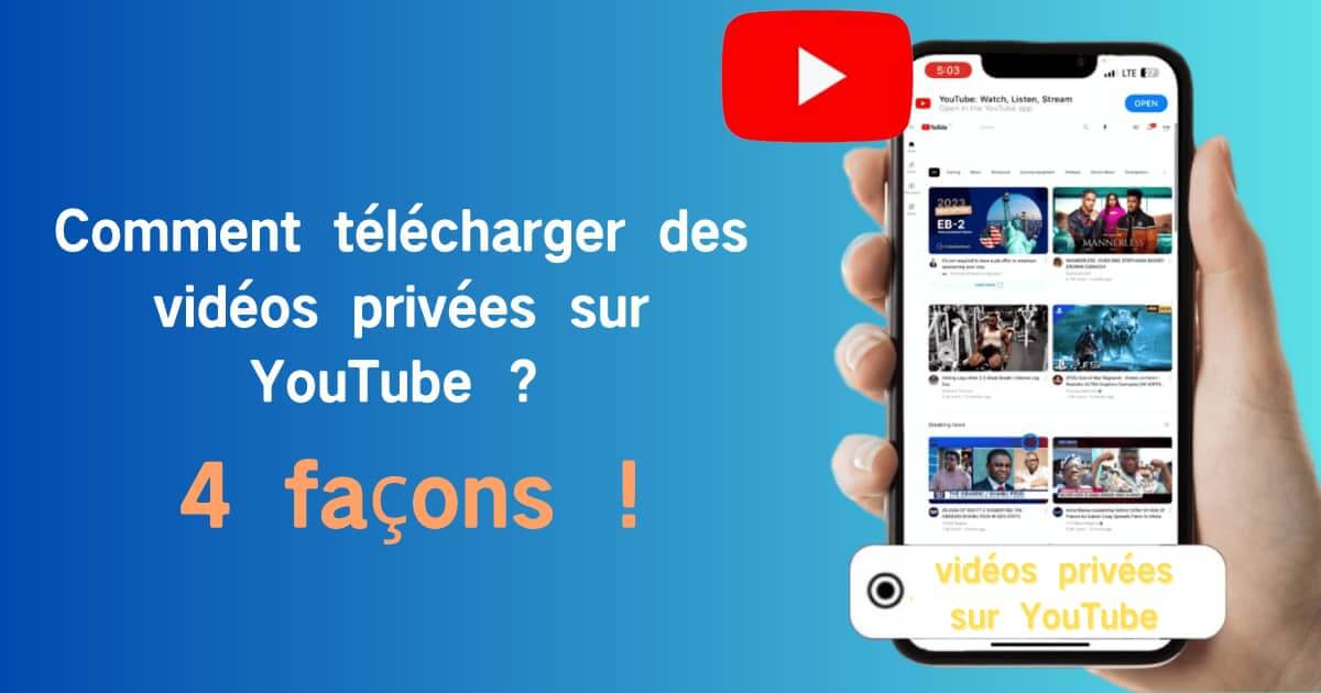 2024 Tutoriel complet : Comment télécharger des vidéos privées sur YouTube ?