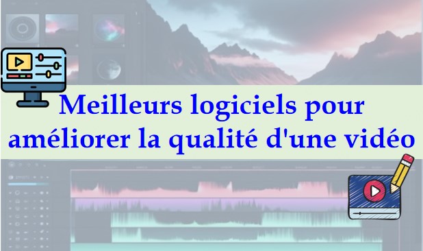 Logiciel d'améliorer la qualité d'une vidéo