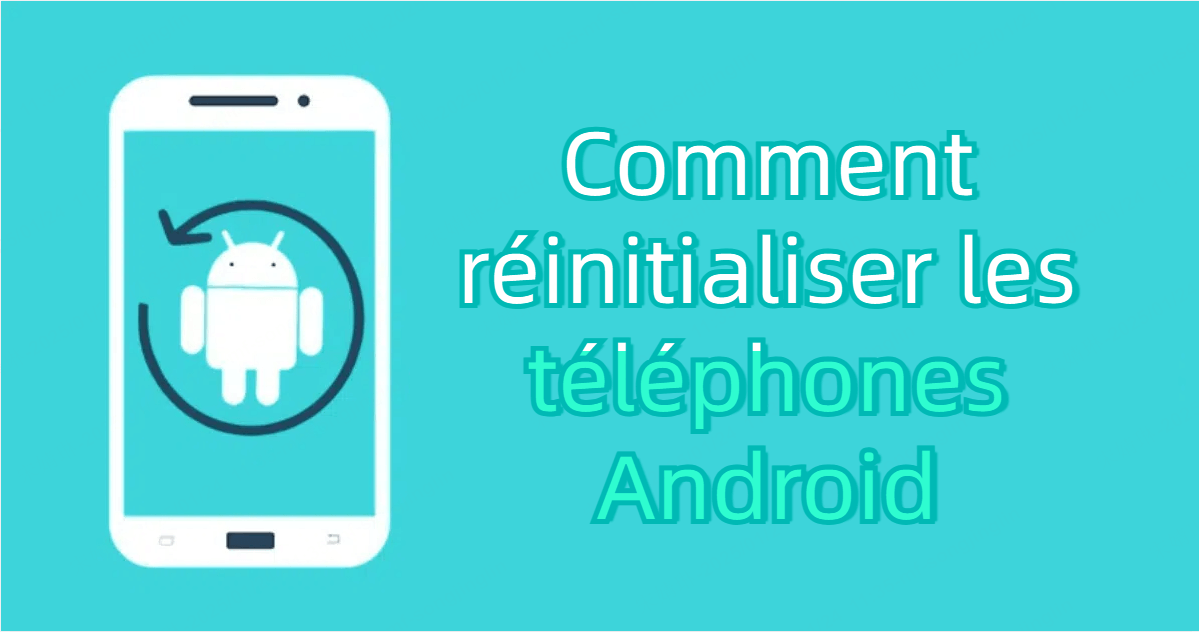 comment réinitialiser un téléphone Android