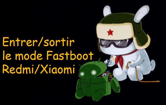 entrer et sortir du mode Fastboot Redmi/Xiaomi