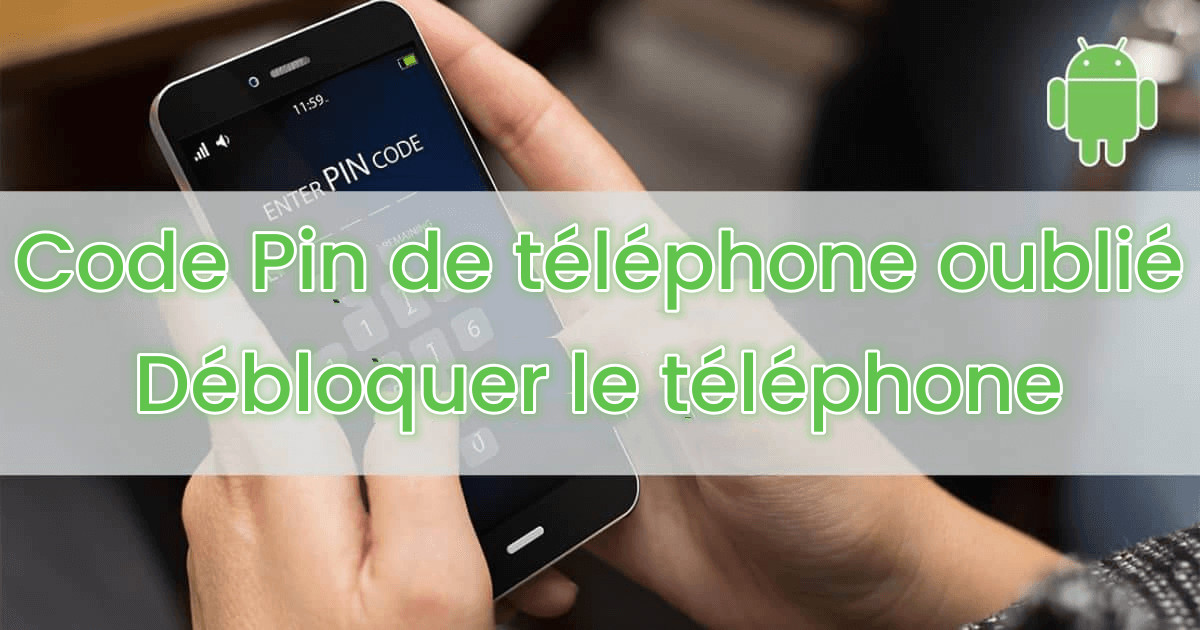 code pin du téléphone oublié