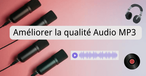 Comment améliorer la qualité d'un enregistement audio MP3 en ligne ? 5 solutions