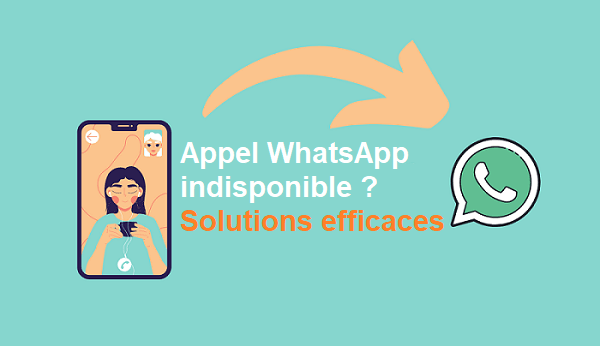 Appel WhatsApp indisponible veuillez réessayer ? 9 solutions pour réparer l'appel WhatsApp ne fonctionne pas