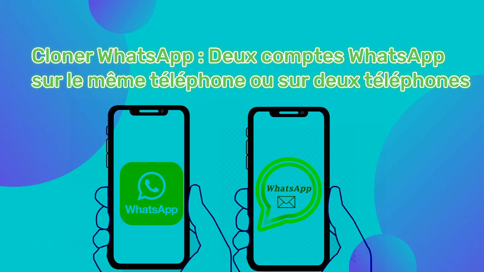 Deux comptes WhatsApp sur le même téléphone ou sur deux téléphones