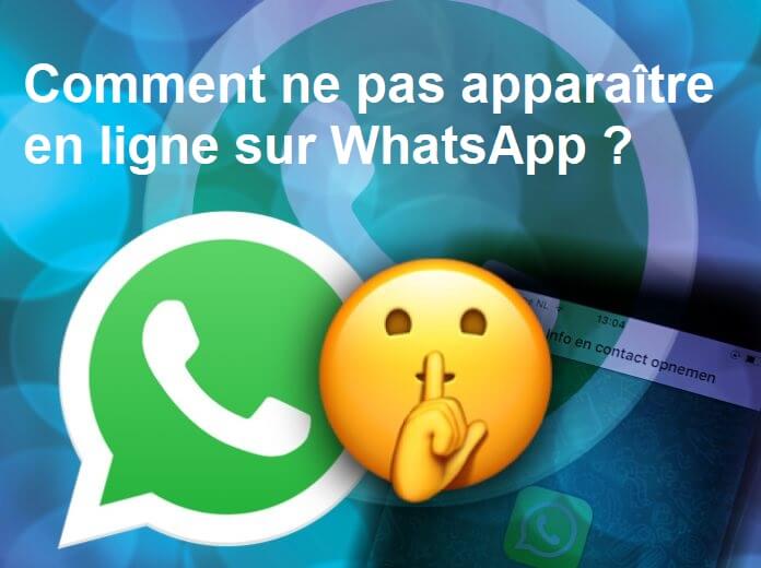 Comment ne pas apparaître en ligne sur WhatsApp ?