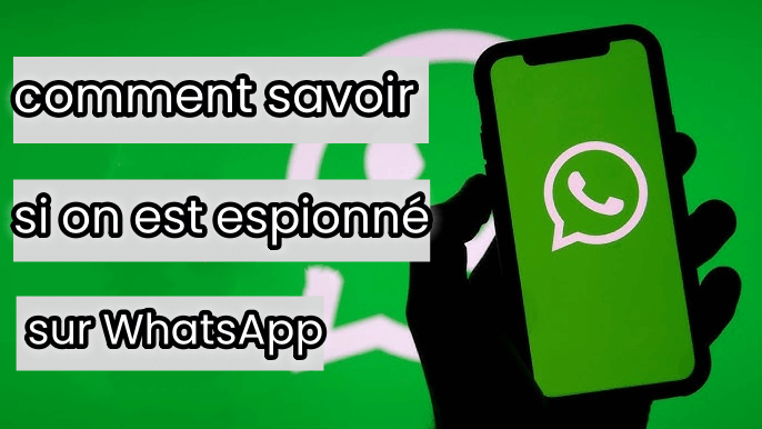 comment savoir si on est espionné sur whatsapp