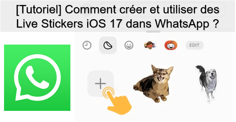 [Tutoriel] Comment créer et utiliser des Live Stickers iOS 17 dans WhatsApp ?