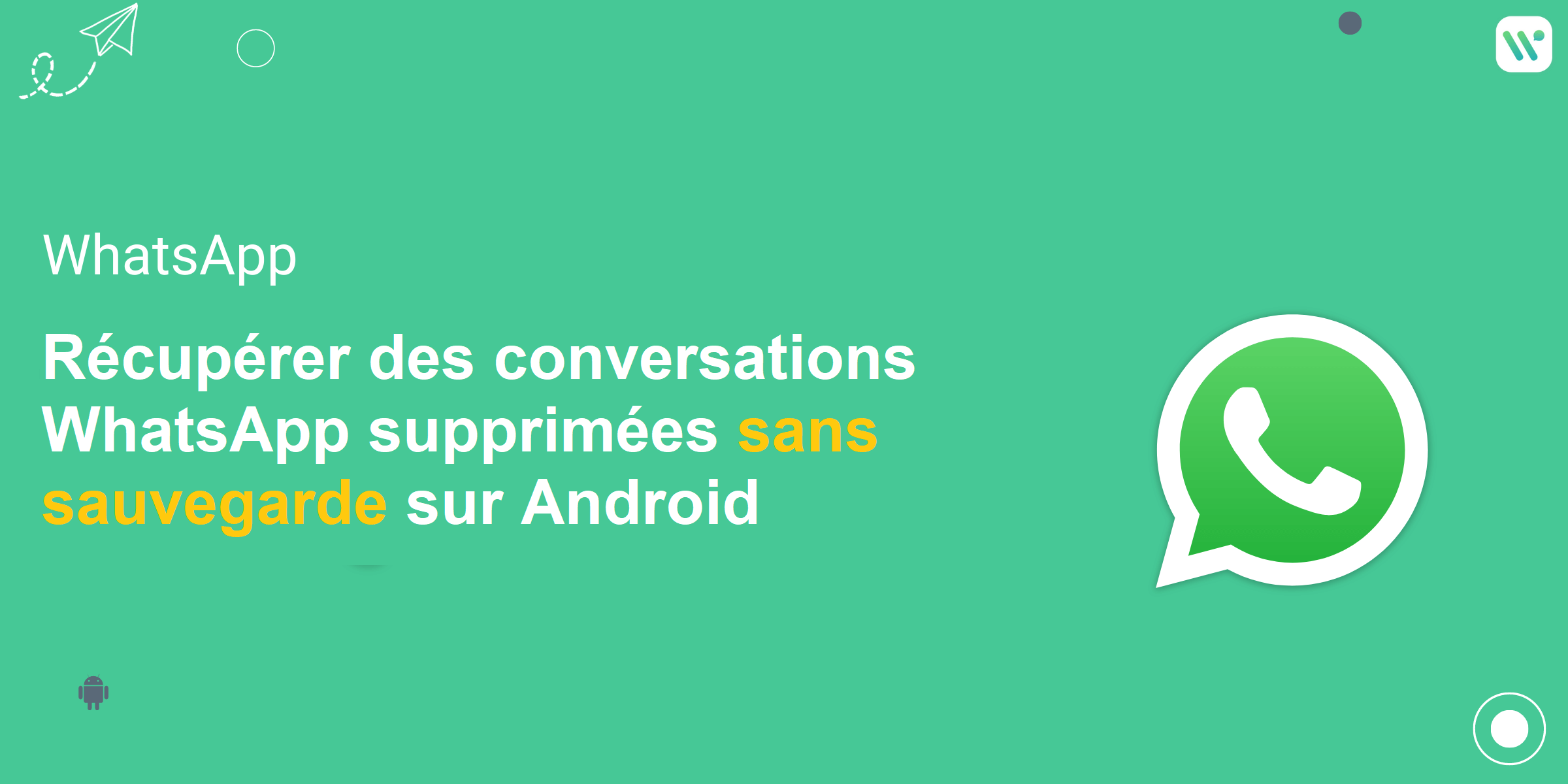 Récupérer des conversations WhatsApp sans sauvegarde sur Android en un clic