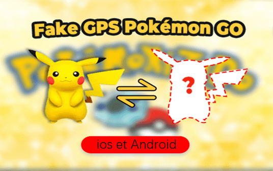 Fake GPS Pokémon Go sur iPhone et Android
