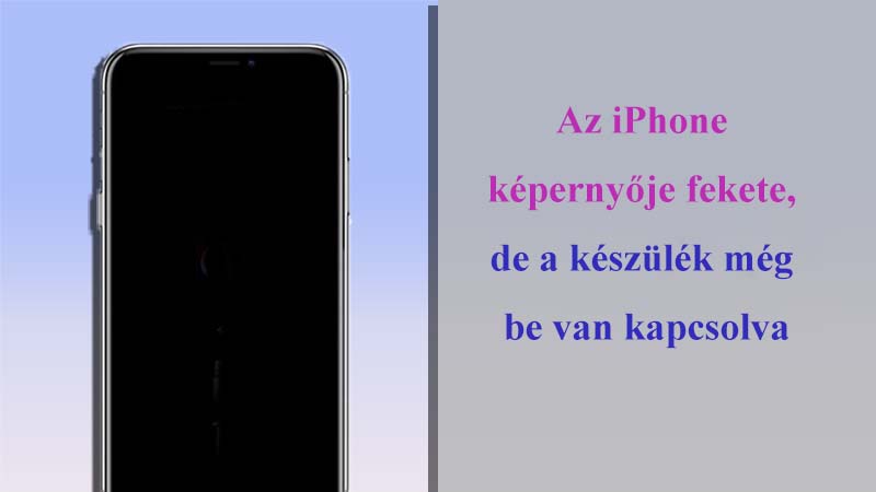iphone képernyő fekete de be van kapcsolva