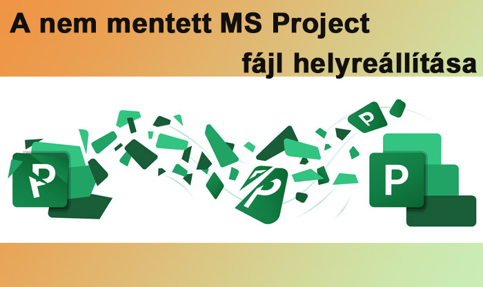 A nem mentett MS Project fájl helyreállítása