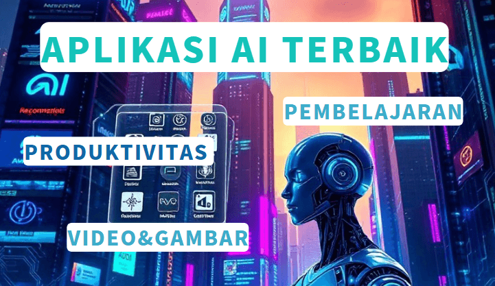 [ 2024 ]11 Aplikasi AI Terbaik untuk Pembelajaran,Produktivitas Bisnis,Buat Video&Gambar