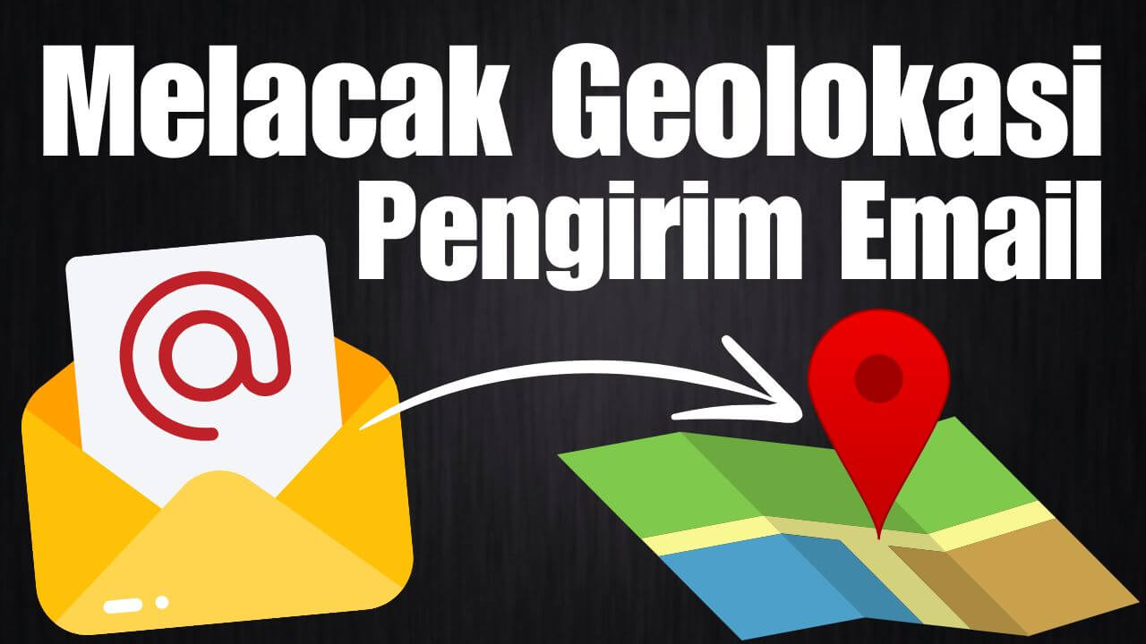 cara melacak geolokasi pengirim email