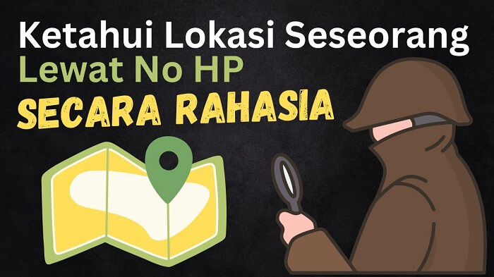 7 Cara Mengetahui Lokasi Seseorang Lewat No HP tanpa Diketahui Pemiliknya