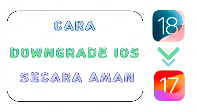 cara downgrade ios 18 ke ios 17 secara aman