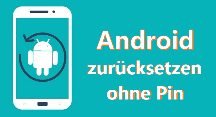 Android Handy zurücksetzen ohne Pin