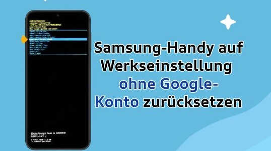 Samsung auf Werkseinstellung zurücksetzen ohne Google-Konto