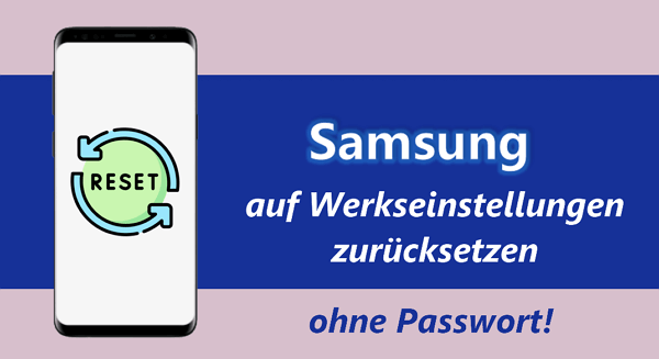 Samsung auf Werkseinstellung zurücksetzen ohne Pin