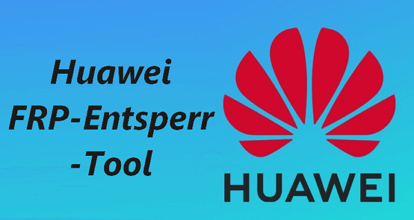 Die 4 besten Huawei FRP Tools für Entsperrung, um die Google-Sperre zu umgehen